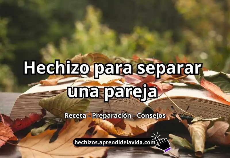 Hechizo Para Separar Una Pareja Aprende A Hacerlo Fácilmente Hechizos Blancos 9539